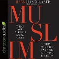 Muslim: What You Need to Know about the World's Fastest Growing Religion - Hank Hanegraaff