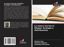 Cover-Bild zum Titel 'La mosca tse-tse in Etiopia: Ecologia e distribuzione' von 'Samson Leta, Yitbarek Habtamu, Gezahegn Alemayehu'