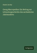 Cover-Bild zum Titel 'Georg Macropedius: Ein Beitrag zur Litteraturgeschichte des sechzehnten Jahrhunderts' von 'Daniel Jacoby'