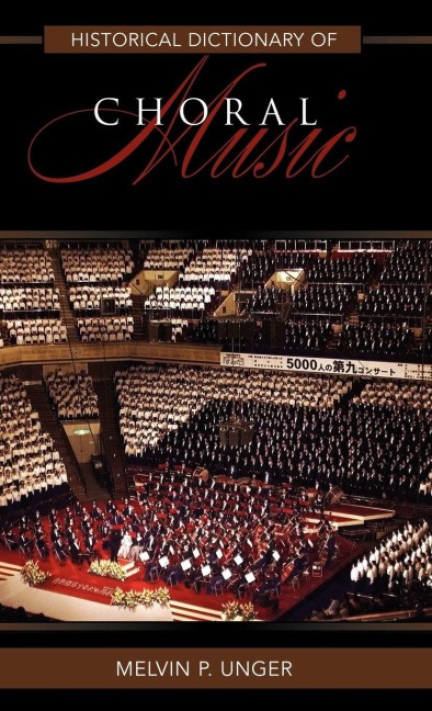 Historical Dictionary of Choral Music - Melvin P Unger
