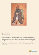 Cover-Bild zum Titel 'Studien zur Geschichte des konfuzianischen Dogmas und der chinesischen Staatsreligion' von 'Otto Franke'