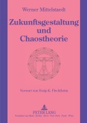 Cover-Bild zum Titel 'Zukunftsgestaltung und Chaostheorie' von 'Werner Mittelstaedt'