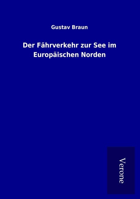 Der Fährverkehr zur See im Europäischen Norden - Gustav Braun
