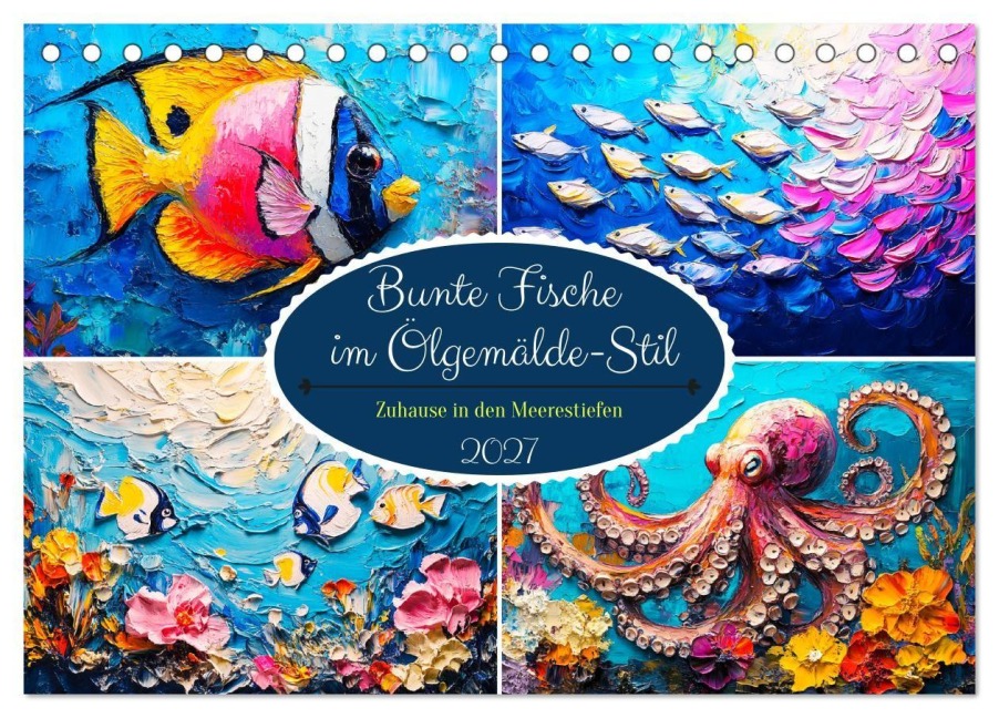 Bunte Fische im Ölgemälde-Stil. Zuhause in den Meerestiefen (Tischkalender 2027 DIN A5 quer), CALVENDO Monatskalender - Rose Hurley