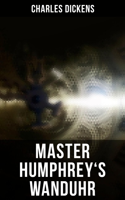 Master Humphrey's Wanduhr - Charles Dickens