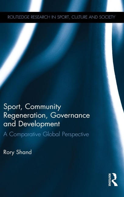 Sport, Community Regeneration, Governance and Development - Rory Shand