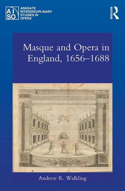 Masque and Opera in England, 1656-1688 - Andrew Walkling