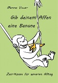 Cover-Bild zum Titel 'Gib deinem Affen eine Banane' von 'Menno Visser'