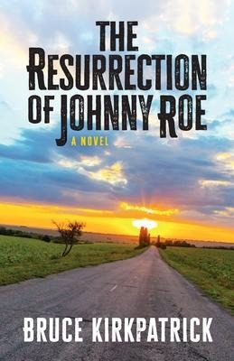 The Resurrection of Johnny Roe - Bruce Kirkpatrick