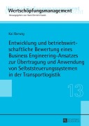 Cover-Bild zum Titel 'Entwicklung und betriebswirtschaftliche Bewertung eines Business Engineering-Ansatzes zur Übertragung und Anwendung von Selbststeuerungssystemen in der Transportlogistik' von 'Kai Barwig'