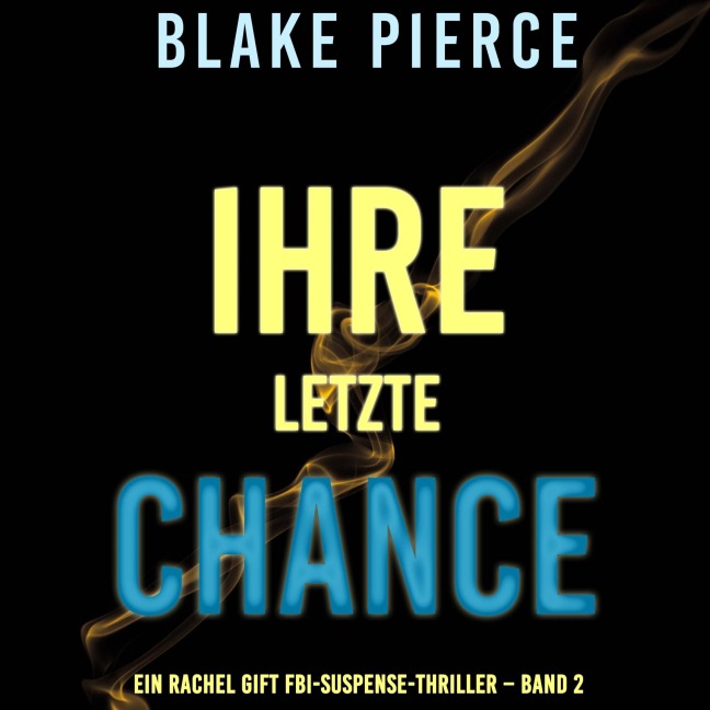 Ihre Letzte Chance (Ein Rachel Gift FBI-Suspense-Thriller ¿ Band 2) - Blake Pierce