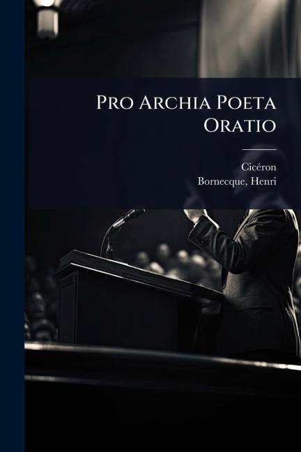 Pro Archia Poeta Oratio - Cicã(c)Ron, Henri Bornecque