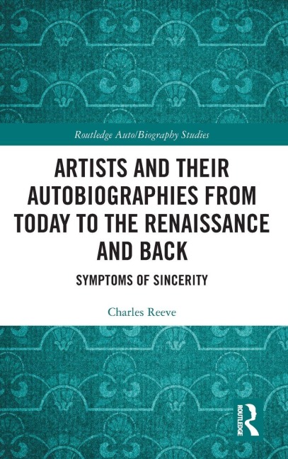 Artists and Their Autobiographies from Today to the Renaissance and Back - Charles Reeve