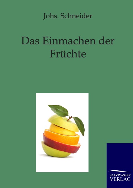 Das Einmachen der Früchte - Johs. Schneider
