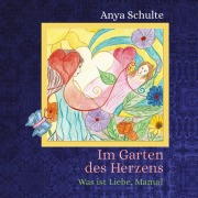 Cover-Bild zum Titel 'Im Garten des Herzens - Was ist Liebe, Mama?' von 'Anya Schulte'