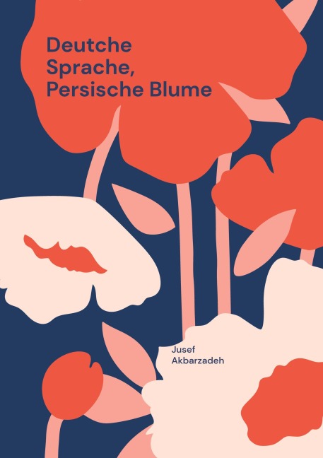 Deutche Sprache, Persische Blume - Jusef Akbarzadeh