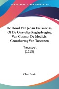 Cover-Bild zum Titel 'De Dood Van Johan En Garcias, Of De Onzydige Regtspleeging Van Cosmos De Medicis, Groothertog Van Toscanen' von 'Claas Bruin'