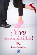 Cover-Bild zum Titel '¡Y yo en zapatillas!' von 'Luna González'