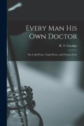 Cover-Bild zum Titel 'Every Man His Own Doctor: The Cold Water, Tepid Water, and Friction-cure' von 'R. T. Claridge'