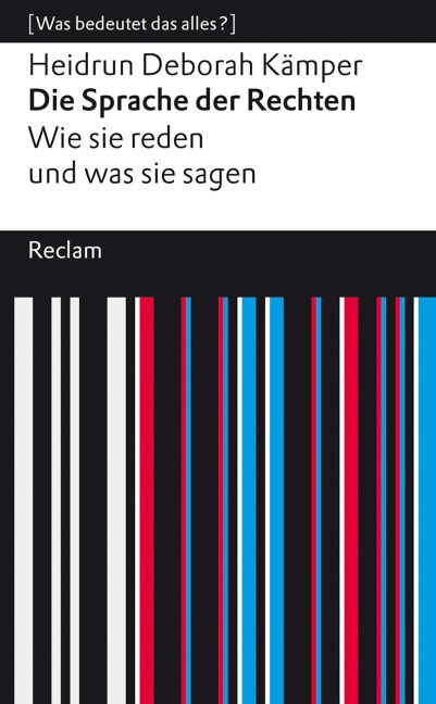 Die Sprache der Rechten. Wie sie reden und was sie sagen - Heidrun Deborah Kämper