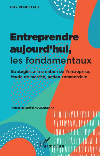 Entreprendre aujourd'hui, les fondamentaux - Guy Pendeliau