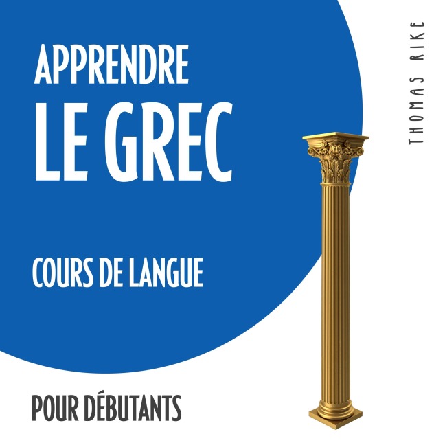 Apprendre le grec (cours de langue pour débutants) - Thomas Rike