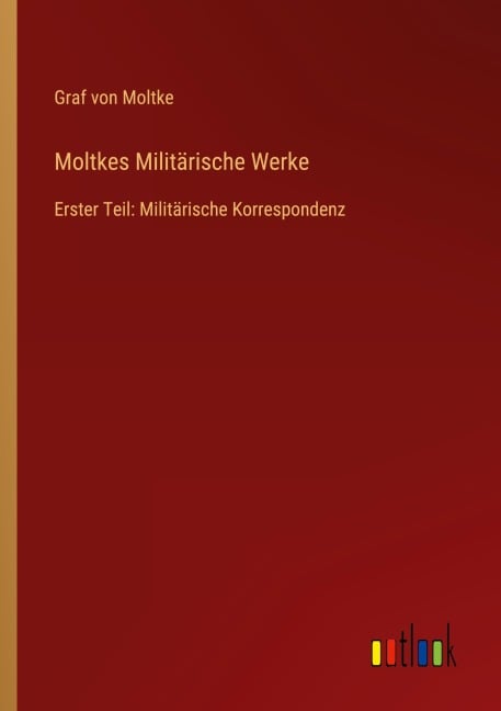 Moltkes Militärische Werke - Graf von Moltke