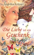 Die Liebe ist ein Geschenk - Angelika Krämer