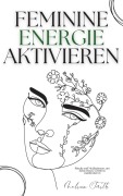 Cover-Bild zum Titel 'Feminine Energie Aktivieren: Rituale und Meditationen, um deine innere Göttin zu manifestieren' von 'Melissa Smith'