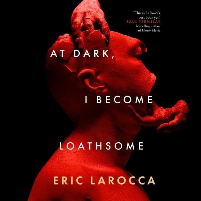 At Dark, I Become Loathsome - Eric Larocca