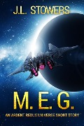 Cover-Bild zum Titel 'M.E.G.: An Ardent Redux Universe Short Story' von 'J. L. Stowers'
