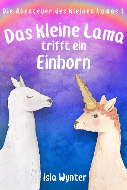 Das kleine Lama trifft ein Einhorn - Isla Wynter