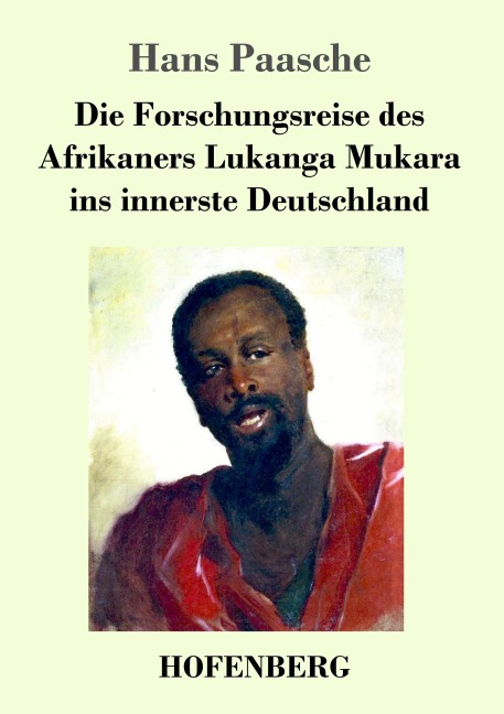 Die Forschungsreise des Afrikaners Lukanga Mukara ins innerste Deutschland - Hans Paasche