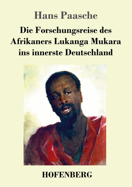 Die Forschungsreise des Afrikaners Lukanga Mukara ins innerste Deutschland - Hans Paasche