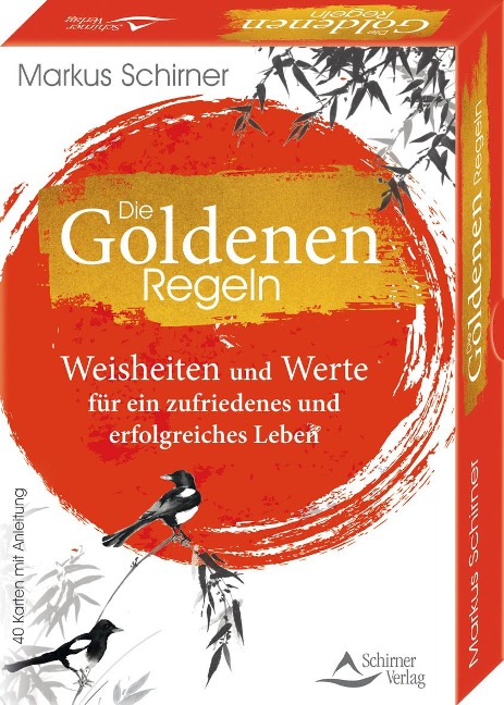 Die Goldenen Regeln- Weisheiten und Werte für ein zufriedenes und erfolgreiches Leben - Markus Schirner