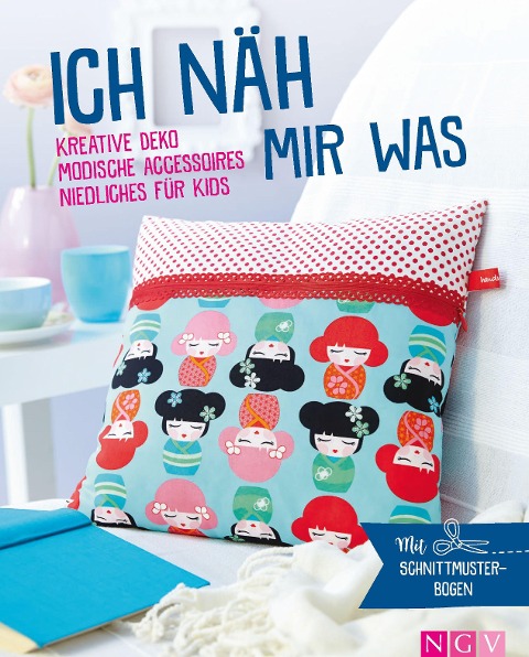 Ich näh mir was - Kreative Deko, modische Accessoires, Niedliches für Kids - 