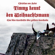Cover-Bild zum Titel 'Timmy kennt den Weihnachtsmann - Eine böse Geschichte über größere Geschenke' von 'Christian von Aster'