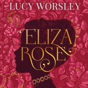 Cover-Bild zum Titel 'Eliza Rose' von 'Lucy Worsley'