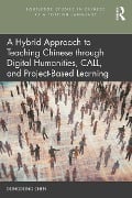 Cover-Bild zum Titel 'A Hybrid Approach to Teaching Chinese through Digital Humanities, CALL, and Project-Based Learning' von 'Dongdong Chen'