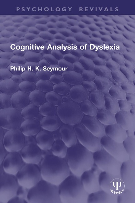 Cognitive Analysis of Dyslexia - Philip H. K. Seymour