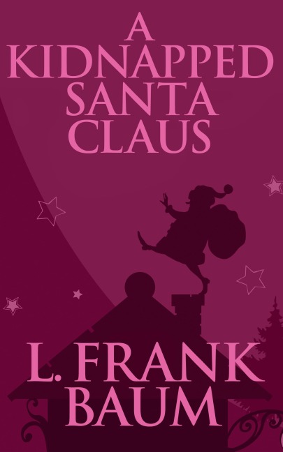 A Kidnapped Santa Claus - L. Frank Baum