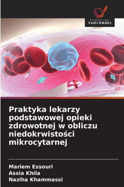 Praktyka lekarzy podstawowej opieki zdrowotnej w obliczu niedokrwisto¿ci mikrocytarnej - Mariem Essouri, Assia Khila, Naziha Khammassi