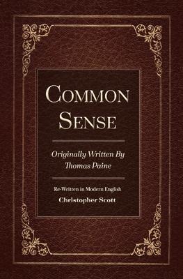 Common Sense: Originally Written by Thomas Paine Volume 1 - Christopher Scott