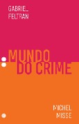 Mundo do crime - Gabriel Feltran, Michel Misse