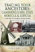Cover-Bild zum Titel 'Tracing Your Ancestors: Cambridgeshire, Essex, Norfolk and Suffolk' von 'Gill Blanchard'