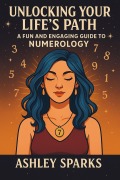 Cover-Bild zum Titel 'Unlocking Your Life's Path: A Fun and Engaging Guide to Numerology' von 'Ashley Sparks'