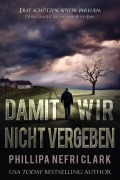 Cover-Bild zum Titel 'Damit Wir Nicht Vergeben' von 'Phillipa Nefri Clark'