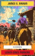 Cover-Bild zum Titel 'Leben eines Pioniers' von 'James S. Brown'