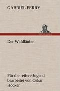 Cover-Bild zum Titel 'Der Waldläufer - Für die reifere Jugend bearbeitet' von 'Gabriel Ferry'