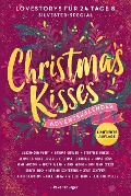 Christmas Kisses. Ein Adventskalender. 24 Lovestorys plus Silvester-Special (Eine romantische Kurzgeschichte für jeden Tag bis Weihnachten) - Alexandra Flint, Kim Nina Ocker, Sarah Saxx, Marnie Schaefers, Jana Schäfer